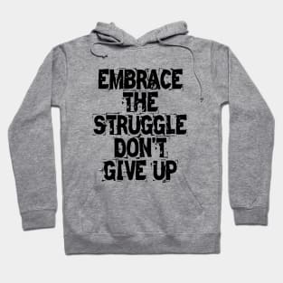 Embrace The Struggle Don't Give Up Hoodie